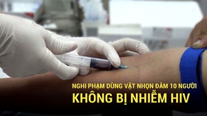 Nghi phạm dùng vật nhọn đâm 10 người không bị nhiễm HIV