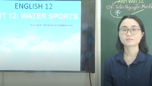 Ôn Tập Online Lớp 12 | Trau dồi và nâng cao vốn từ với 'Water Sport'