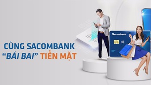 Cùng Sacombank “bái bai” tiền mặt