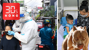 Bản tin 30s Nóng: 4 chuỗi lây nhiễm, TP.HCM báo động mầm bệnh trong cộng đồng; Chó pitbull lại gây họa ở Nha Trang