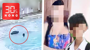Bản tin 30s Nóng: Mất con 17 tuổi vì đuối nước ở hồ bơi; Truy xét vụ tung tin phụ nữ dâm ô nam sinh 14 tuổi