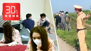 Bản tin 30s Nóng: Nhiều nhóm người Trung Quốc ‘lén lút’ vào Việt Nam; Dịch vẫn 'bay lắc' dưới hầm biệt thự