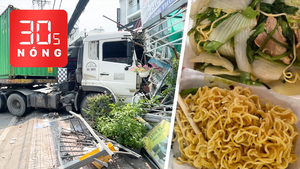 Bản tin 30s Nóng: Kiểm tra nhà hàng bán 3 suất mì 600.000 đồng ở Nha Trang; Xe container lao vào quán ăn