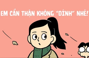Em cẩn thận không "dính" nhé