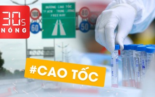 Bản tin 30s Nóng: Cảnh báo gì sau ca mắc COVID-19 là người TQ; Cựu thứ trưởng và sai phạm của dự án cao tốc