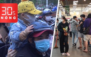 Bản tin 30s Nóng: Tạm dừng siêu thị ‘đông như Tết’; Hiệu trưởng sao nỡ không cho mượn trường đón dân?