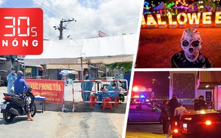 Bản tin 30s Nóng: Nhiều tỉnh tái lập chốt do ca nhiễm tăng cao; Xông vào đám cưới xả đạn; Độc đáo Halloween