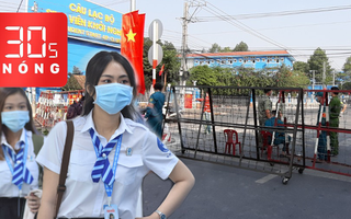 Bản tin 30s Nóng: Nan giải tìm F1, F2 trong 16.000 sinh viên; 23 tỉnh, thành cho học sinh ở nhà