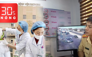 Bản tin 30s Nóng: Dừng tăng viện phí tại BV Bạch Mai; Camera trên QL1 nhìn rõ biển số xe cách 2km