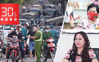Bản tin 30s Nóng: Đề nghị Gò Vấp lập hai hệ thống chốt;  Livestream, bà Phương Hằng bị đòi bồi thường 1.000 tỉ đồng