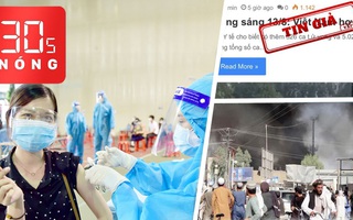 Bản tin 30s Nóng: Cảnh giác với tin giả; Việt Nam xếp thứ 80/222 nước về số ca nhiễm; Taliban áp sát Kabul