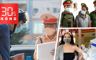Bản tin 30s Nóng: Nhiều nơi ở Hà Nội không cần ‘giấy đi đường’; Hàng trăm cảnh sát truy bắt nhóm bảo kê