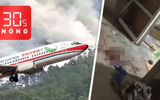 Bản tin 30s Nóng: Số phận 133 người trên máy bay rơi ở Quảng Tây; Chồng chém chết vợ và tình nhân của vợ