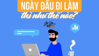 Ngày đầu đi làm, là như thế nào?