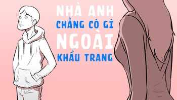 Nhà anh ngoài khẩu trang ra thì chẳng có gì