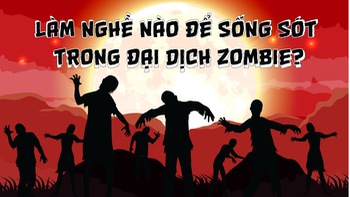 Làm nghề nào để có cơ hội sống sót trong đại dịch zombie?