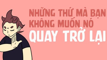 Những thứ bạn không bao giờ muốn nó quay trở lại