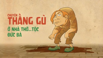 Chuyện thằng gù ở nhà thờ... tộc Đức Bàn!