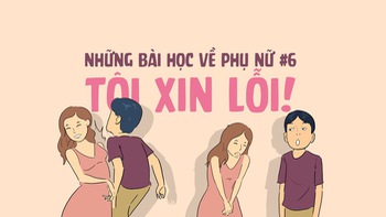 Những bài học về phụ nữ #6: Tôi xin lỗi!