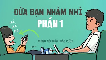 Ai cũng có một đứa bạn chuyên sưu tầm chuyện nhảm nhí (Phần 1)