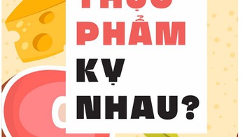 Thực phẩm kỵ nhau, có không?