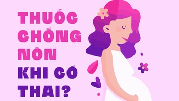 Uống thuốc chống nôn khi mới cấn thai được không?