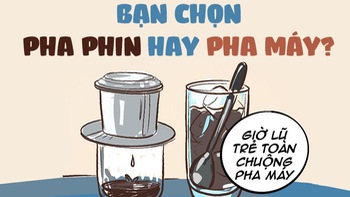 Bạn chọn cà phê pha phin hay cà phê pha máy?