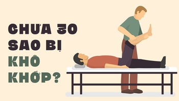 Chưa tròn 30 sao bị khô khớp?