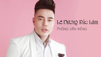 Lê Dương Bảo Lâm: 'Nói nhiều chính là phong cách của tôi'