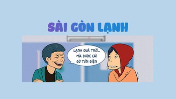 Sài Gòn lạnh, sưởi ấm bất chấp quy tắc vật lý