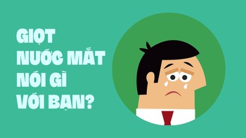 Giọt nước mắt nói gì với bạn?