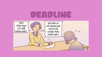 Có deadline thì đi đẻ cũng phải hoãn!