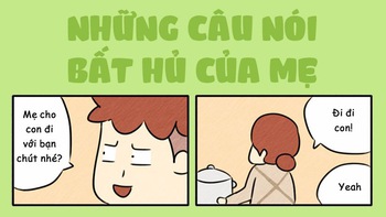 Những câu nói bất hủ của mẹ: Đi luôn đi!