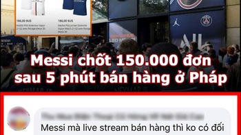 Vua Còm 12/8: 'Thánh bán hàng' Messi chốt 150.000 đơn trong 20 phút