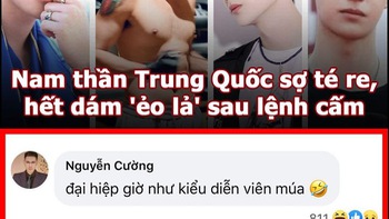 Vua Còm 9/9: Nam thần Trung Quốc hết dám 'ẻo lả' sau lệnh cấm?