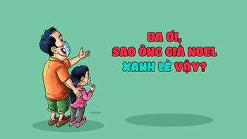 Ba ơi, sao ông già Noel xanh lè vậy?