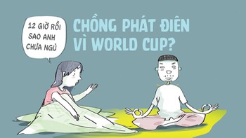 World Cup chưa khai mạc, ông chồng đã phát điên