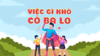 Việc gì khó, có ba lo!