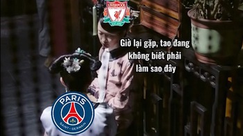 Clip chế Liverpool và PSG khóc ròng khi gặp Real Madrid, Bayern