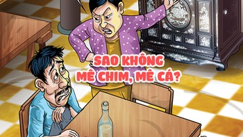 Sao ông không mê chim, mê cá?