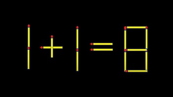 Di chuyển một que diêm để 1+1=8 thành phép tính đúng