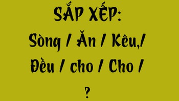 Thử tài tiếng Việt: Sắp xếp các từ sau thành câu có nghĩa (P146)