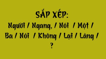 Thử tài tiếng Việt: Sắp xếp các từ sau thành câu có nghĩa (P160)