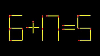 Thử tài IQ: Di chuyển một que diêm để 6+17=5 thành phép tính đúng