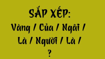 Thử tài tiếng Việt: Sắp xếp các từ sau thành câu có nghĩa (P148)