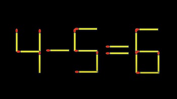 Thử tài IQ: Di chuyển một que diêm để 4-5=6 thành phép tính đúng