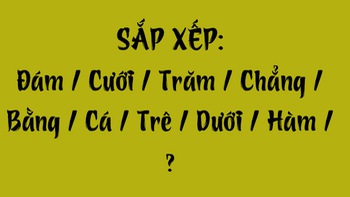 Thử tài tiếng Việt: Sắp xếp các từ sau thành câu có nghĩa (P154)