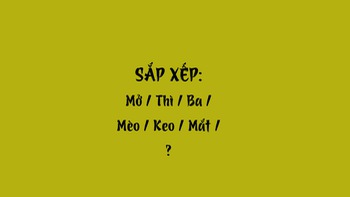 Thử tài tiếng Việt: Sắp xếp các từ sau thành câu có nghĩa (P44)