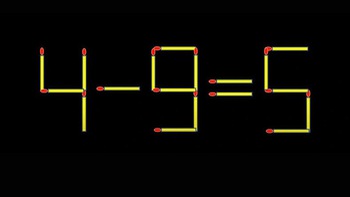 Thử tài IQ: Di chuyển một que diêm để 4-9=5 thành phép tính đúng