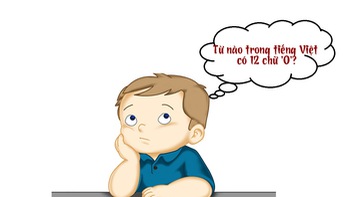 Câu đố hack não: Từ nào trong tiếng Việt có 12 chữ 'O'?